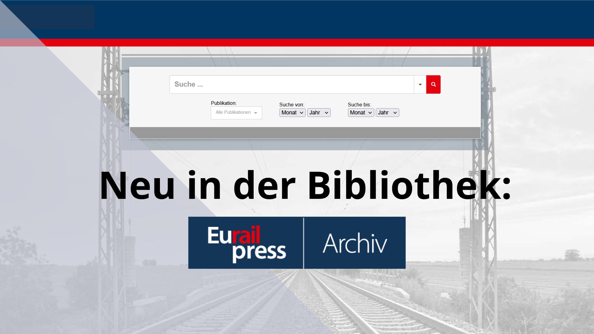 Neu in der Bibliothek: Eurailpress Archiv