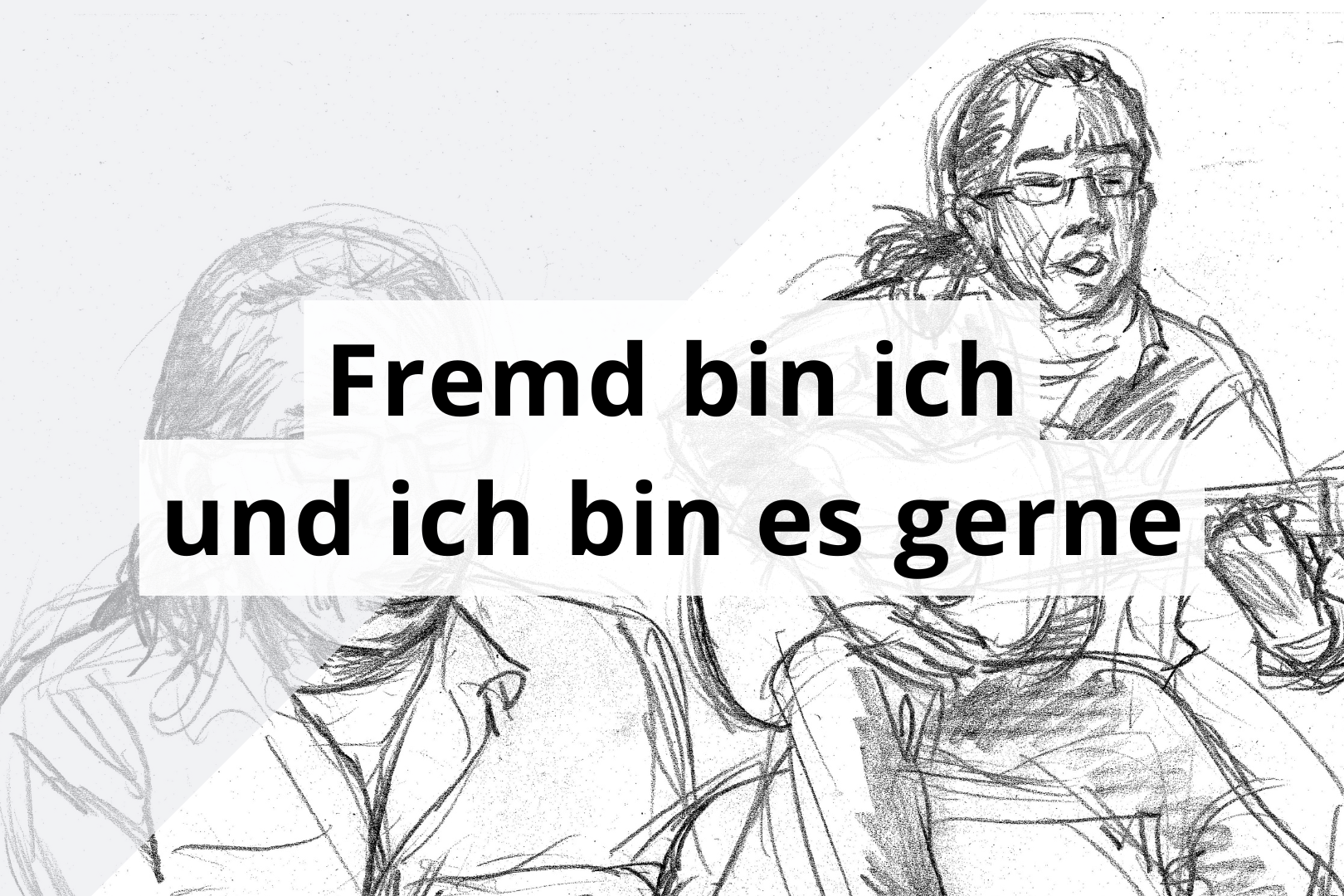 Fremd bin ich und ich bin es gerne