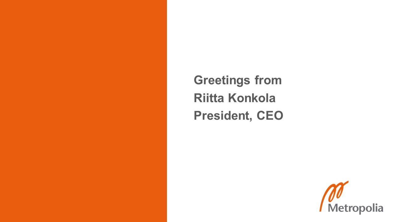 Greetings from Riitta Konkola President, CEO Greetings from Riitta Konkola President, CEO